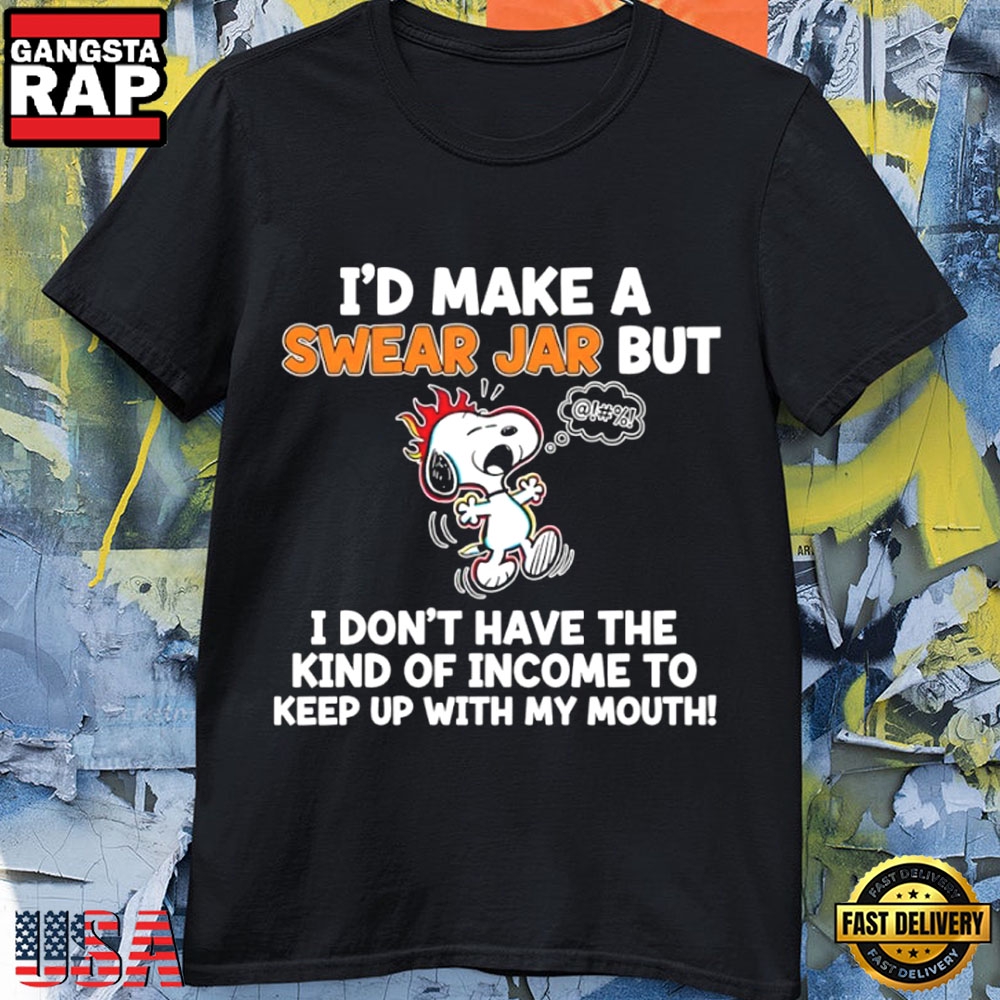 Funny Snoopy I’d Make a Swear Jar But I Can’t Afford My Mouth Humor T-Shirt Funny Snoopy I’d Make a Swear Jar But I Can’t Afford My Mouth Humor T-Shirt