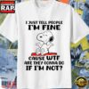 Snoopy I’m Fine Cause What Are They Gonna Do Sarcastic Meme T-Shirt