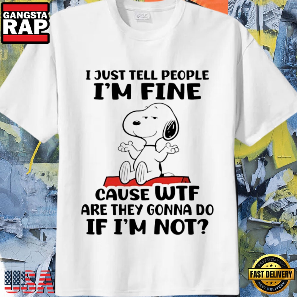 Snoopy I’m Fine Cause What Are They Gonna Do Sarcastic Meme T-Shirt