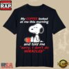 Snoopy My Coffee Looked at Me This Morning and Said Sorry I Don’t Do Miracles T-Shirt 3 Snoopy My Coffee Looked at Me This Morning and Said Sorry I Don’t Do Miracles T-Shirt