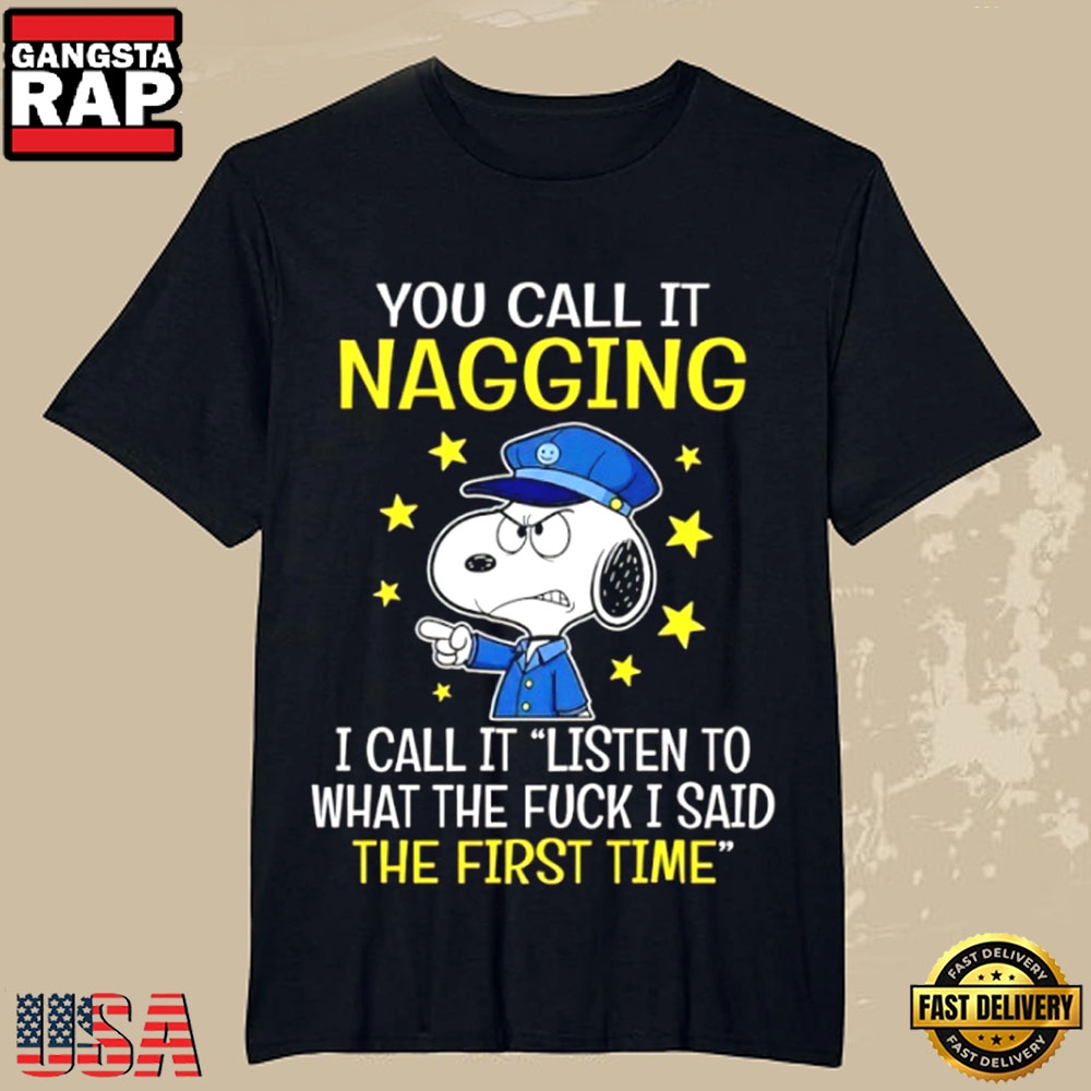 Snoopy You Call It Nagging I Call It Listen to What I Said the First Time T-Shirt