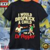 Funny I Would Dropkick A Child For A Dr Pepper Meme T-Shirt
