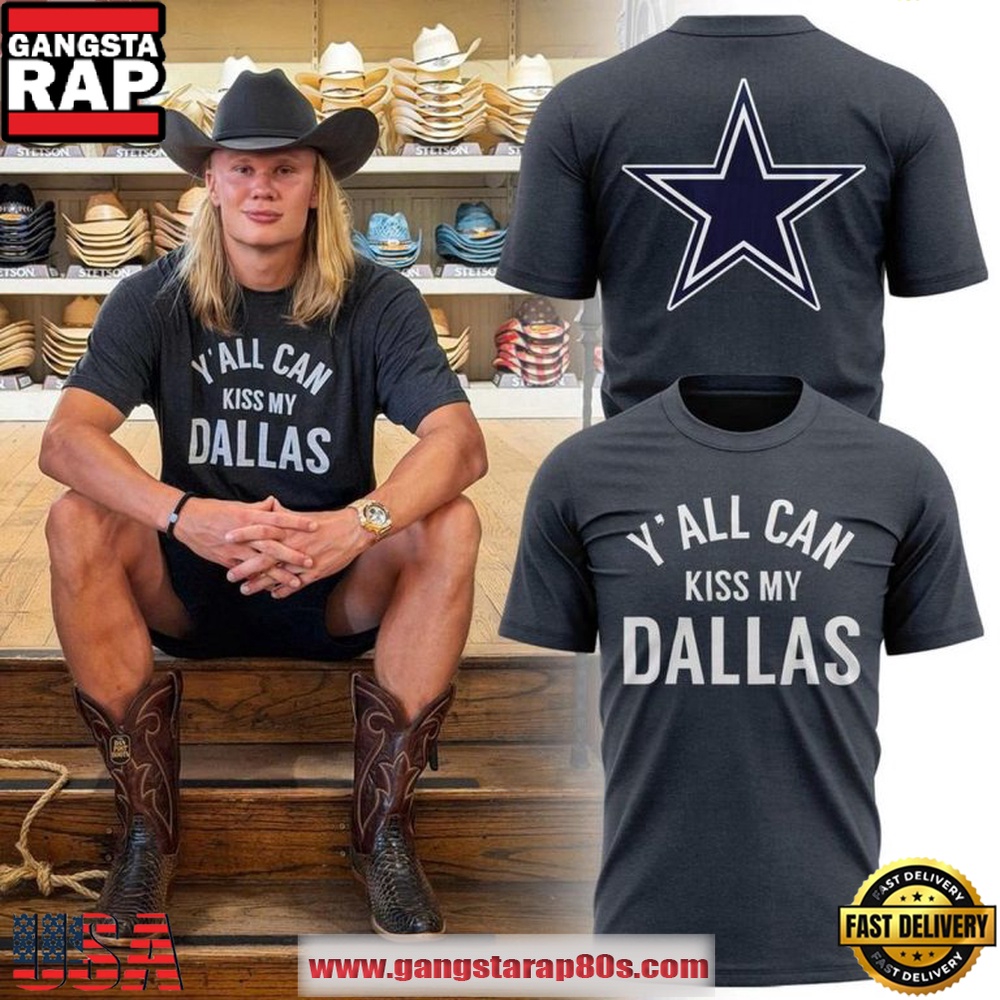 Dallas Cowboys x Erling Haaland Y’all Can Kiss My Dallas Fan T Shirt Dallas Cowboys x Erling Haaland Y’all Can Kiss My Dallas Fan T Shirt