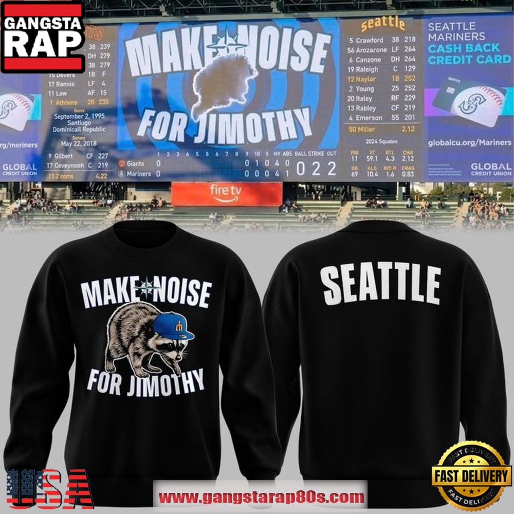 Make Some Noise For Jimothy 2026 Seattle Mariners Sweatshirt Make Some Noise For Jimothy 2026 Seattle Mariners Sweatshirt