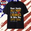Arizona Cardinals Dear Santa All I Want Is For The Cardinals To Win The Super Bowl Ps Ive Been Good Logo Stylish Premium T Shirt , Trending 2D Shirt