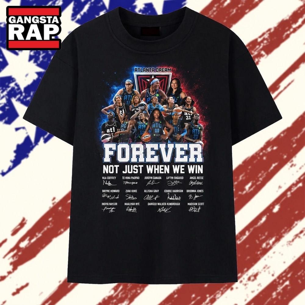 Atlanta Dream Forever Not Just When We Win Signatures WNBA 2026 T Shirt , Trending 2D Shirt Atlanta Dream Forever Not Just When We Win Signatures WNBA 2026 T Shirt , Trending 2D Shirt