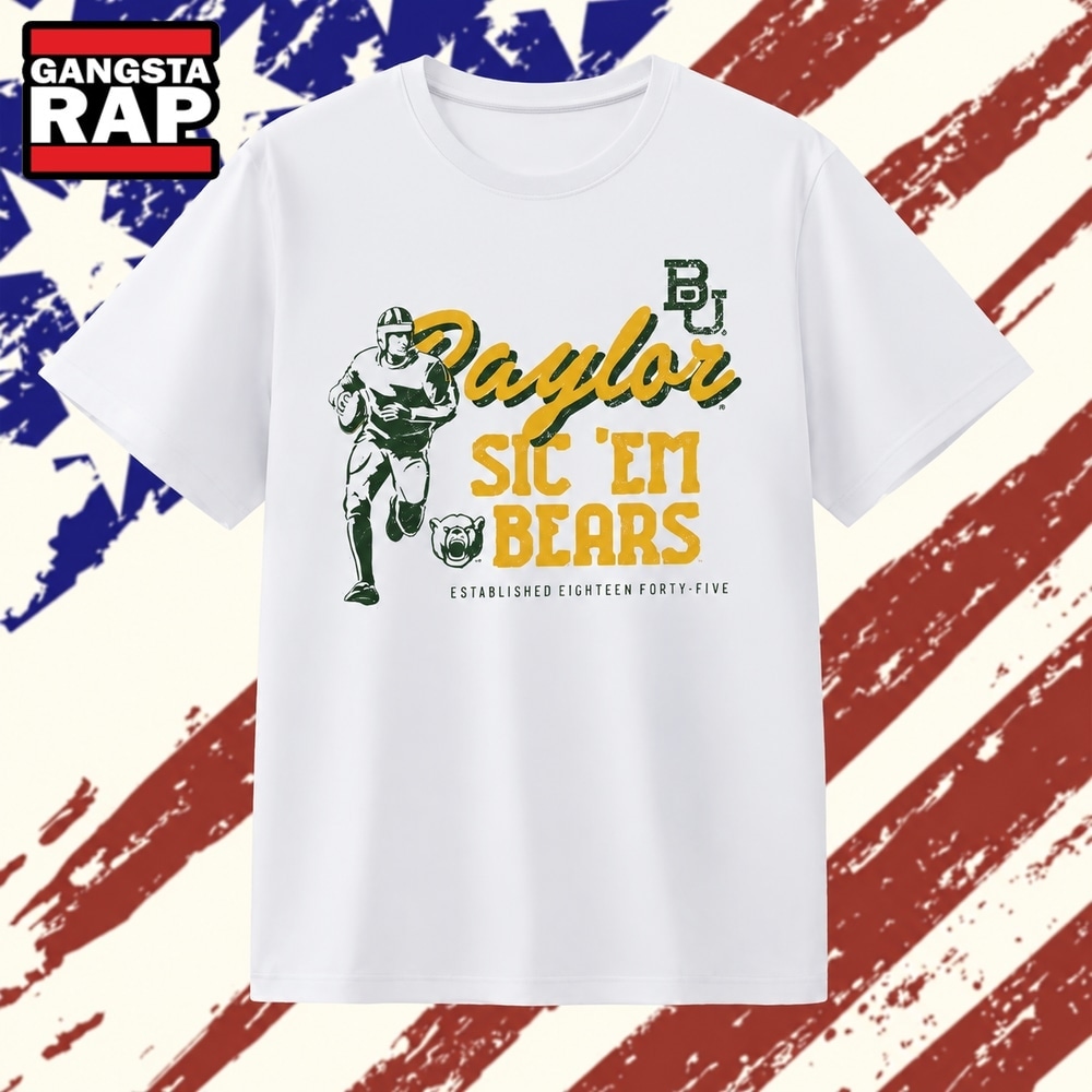 Baylor Bears Sic ‘Em Established Eighteen Forty Five T Shirt, Trending 2D Shirt Baylor Bears Sic ‘Em Established Eighteen Forty Five T Shirt, Trending 2D Shirt