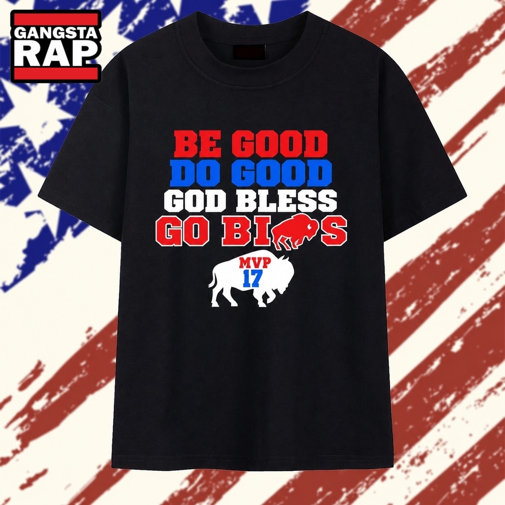 Be Good Do Good God Bless Go Bills MVP 17 T Shirt, Trending 2D Shirt Be Good Do Good God Bless Go Bills MVP 17 T Shirt, Trending 2D Shirt