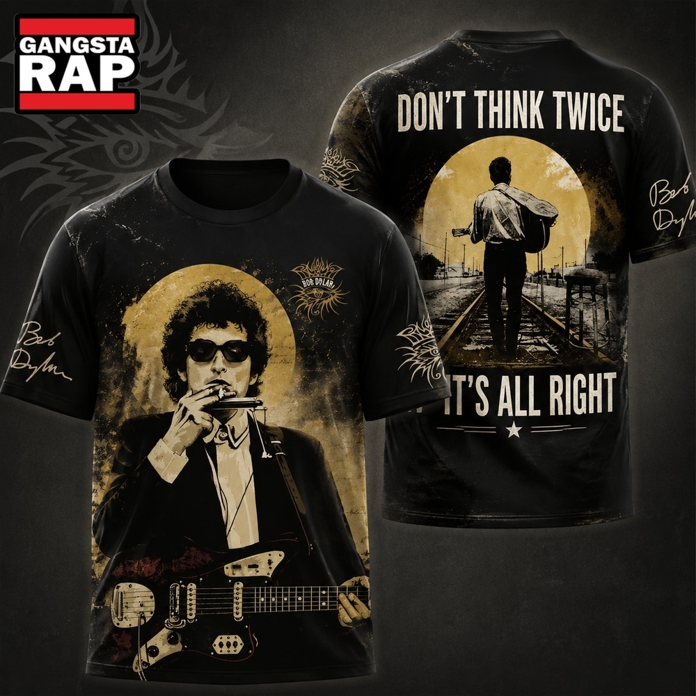 Bob Dylan Don’t Think Twice It’s All Right All T Shirt , Music Trending 3D Shirt Bob Dylan Don T Think Twice IT S All Right All T Shirt