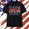 Calgary Flames Friends Theme I'll Be There For You Hockey Signatures 2026 T Shirt , Vintage Trending Shirt 3 Calgary Flames Friends Theme I'll Be There For You Hockey Signatures 2026 T Shirt , Vintage Trending Shirt Calgary Flames Friends Theme I LL BE There For You Hockey Signatures 2026 T Shirt