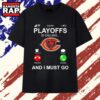 Chicago Bears Playoffs Is Calling And I Must Go T Shirts , Trending 2D Shirt Chicago Bears Playoffs IS Calling And I Must GO T Shirts