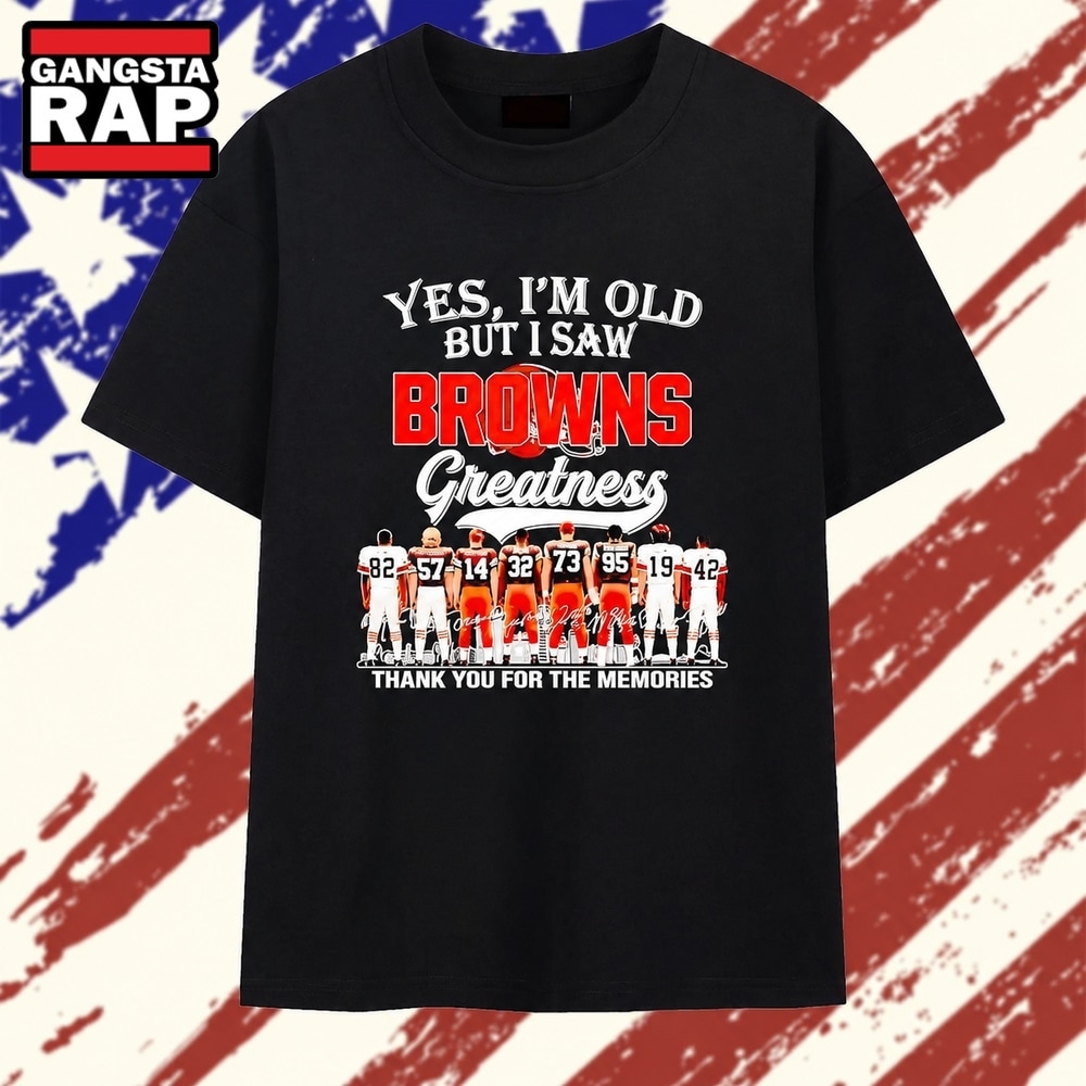 Cleveland Browns yes I’m old but I saw greatness thank you for the memories T Shirt , Trending 2D Shirt Cleveland Browns Yes I M Old But I Saw Greatness Thank You For The Memories T Shirt
