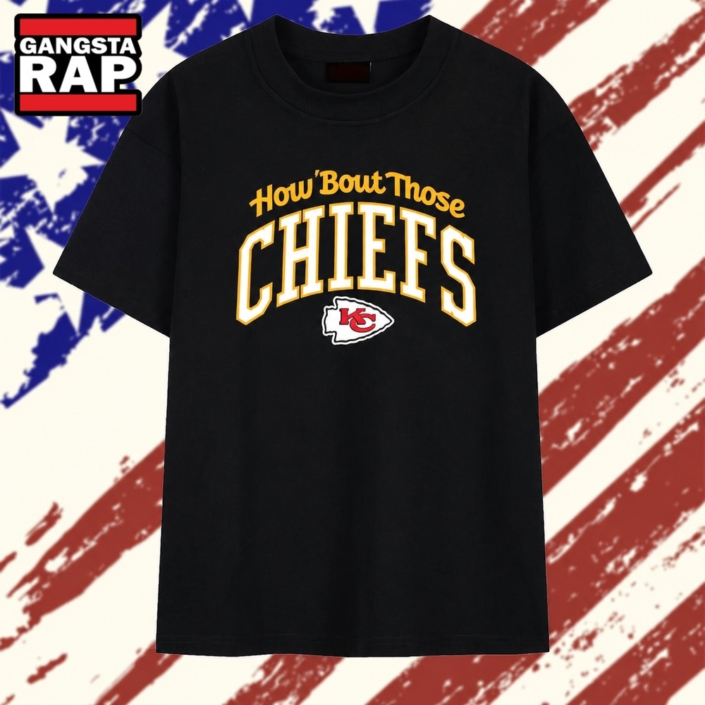 How ‘Bout Those Kansas City Chiefs NFL Football T Shirt , Trending 2D Shirt How Bout Those Kansas City Chiefs Nfl Football T Shirt