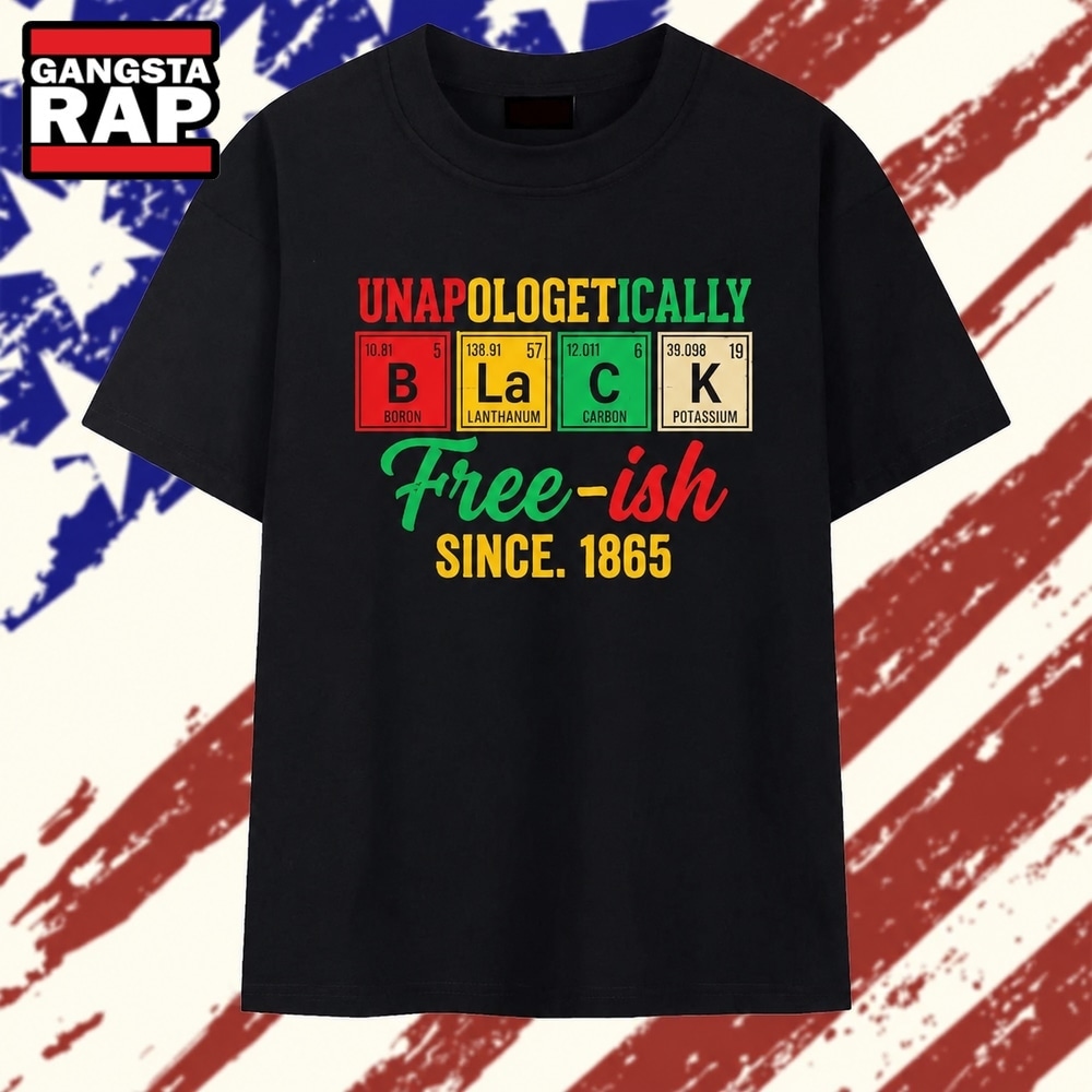 Unapologetically Black free ish since 1865 periodic table T Shirt , Vintage Trending Shirt Unapologetically Black Free Ish Since 1865 Periodic Table T Shirt