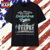 Yes I'm Old But I Saw Dolphins Greatness Thank You For The Memories T Shirt , Trending 2D Shirt Yes I M Old But I Saw Dolphins Greatness Thank You For The Memories T Shirt