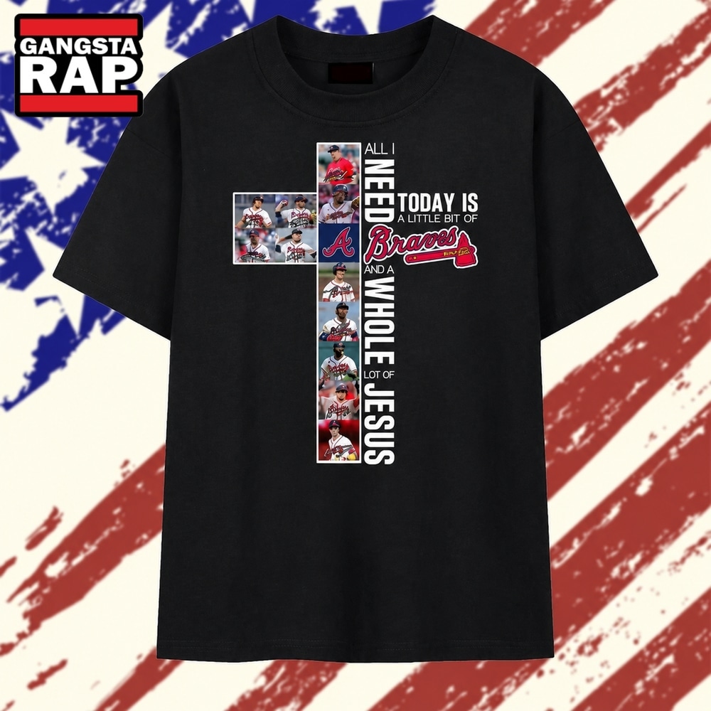 All I Need Is A Little Bit Of Braves And A Whole Lot Of Jesus Faith Graphic T Shirt, Trending 2D Shirt All I Need IS A Little Bit OF Braves And A Whole Lot OF Jesus Faith Graphic T Shirt