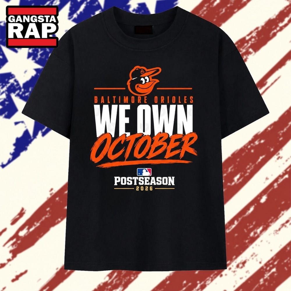 Baltimore Orioles We Own October 2026 Postseason T Shirt, Trending 2D Shirt Baltimore Orioles We Own October 2026 Postseason T Shirt, Trending 2D Shirt