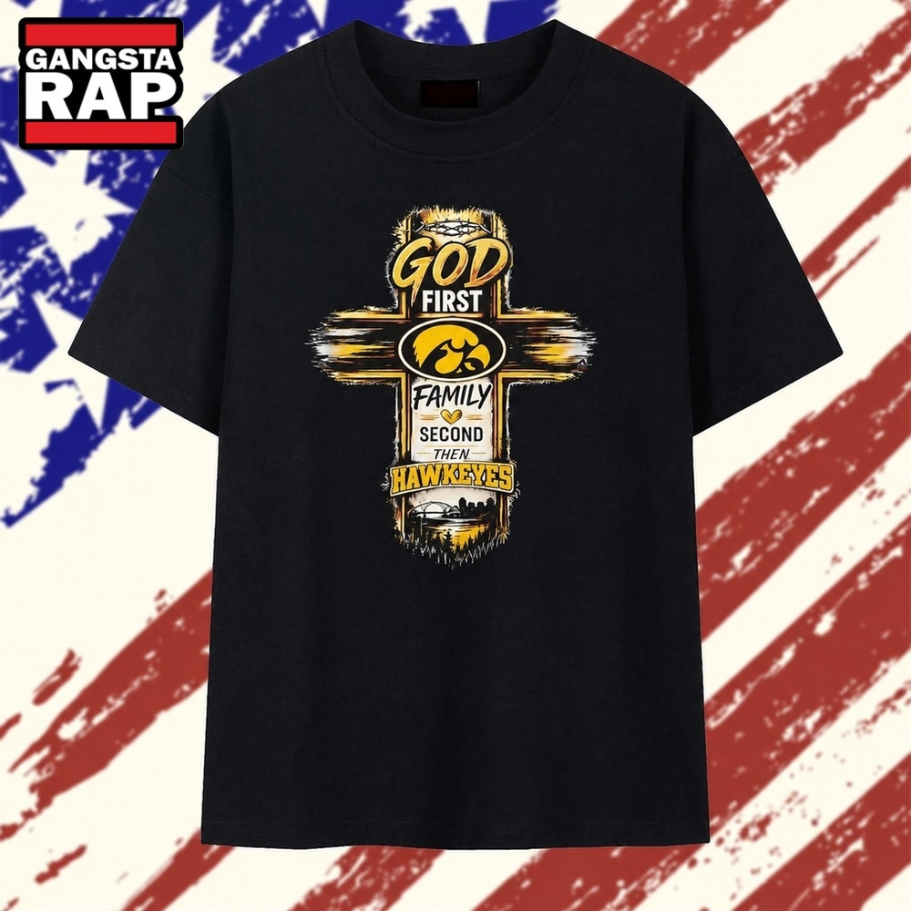 God First Family Second Then Iowa Hawkeyes T Shirt, Trending 2D Shirt God First Family Second Then Iowa Hawkeyes T Shirt