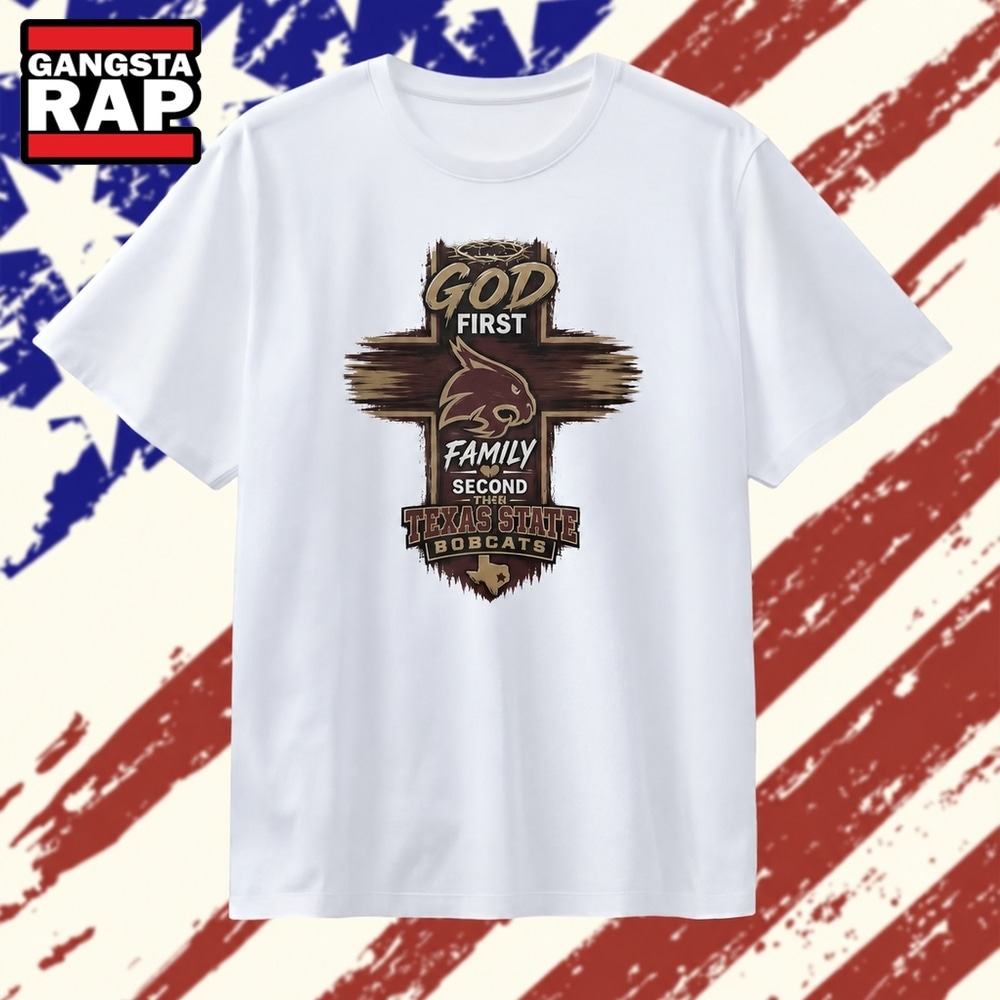 God First Family Second Then Texas State Bobcats T Shirt, Trending 2D Shirt God First Family Second Then Texas State Bobcats T Shirt