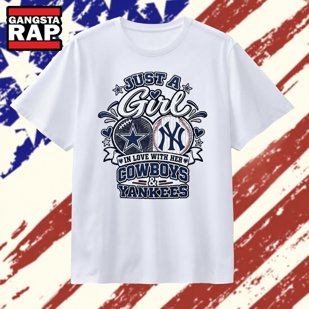 Just a Girl in Love with Her Dallas Cowboys and New York Yankees T Shirt, Trending 2D Shirt Just a Girl in Love with Her Dallas Cowboys and New York Yankees T Shirt, Trending 2D Shirt