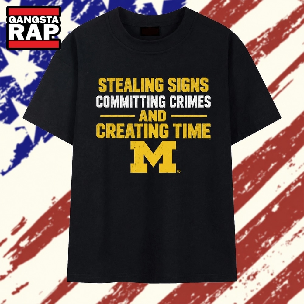 Michigan Wolverines NCAA Stealing Signs Committing Crimes And Creating Time T Shirt, Trending 2D Shirt Michigan Wolverines NCAA Stealing Signs Committing Crimes And Creating Time T Shirt, Trending 2D Shirt