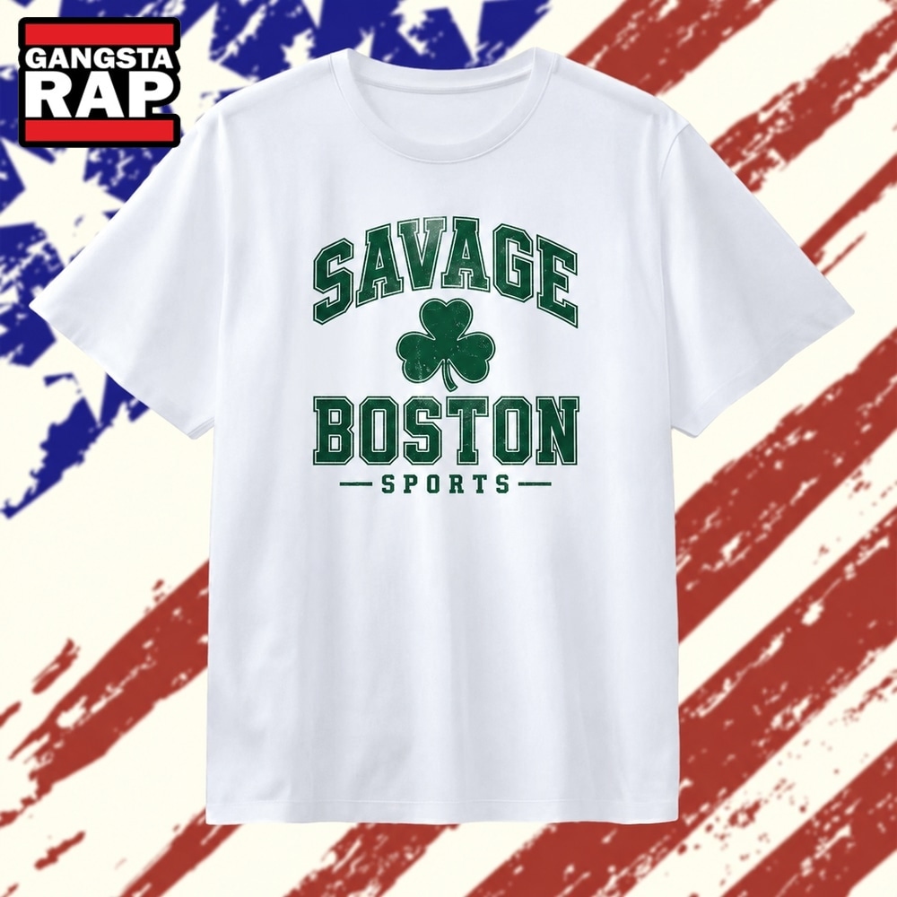 Savage Boston Sports shamrock T Shirt, Trending 2D Shirt Savage Boston Sports Shamrock T Shirt