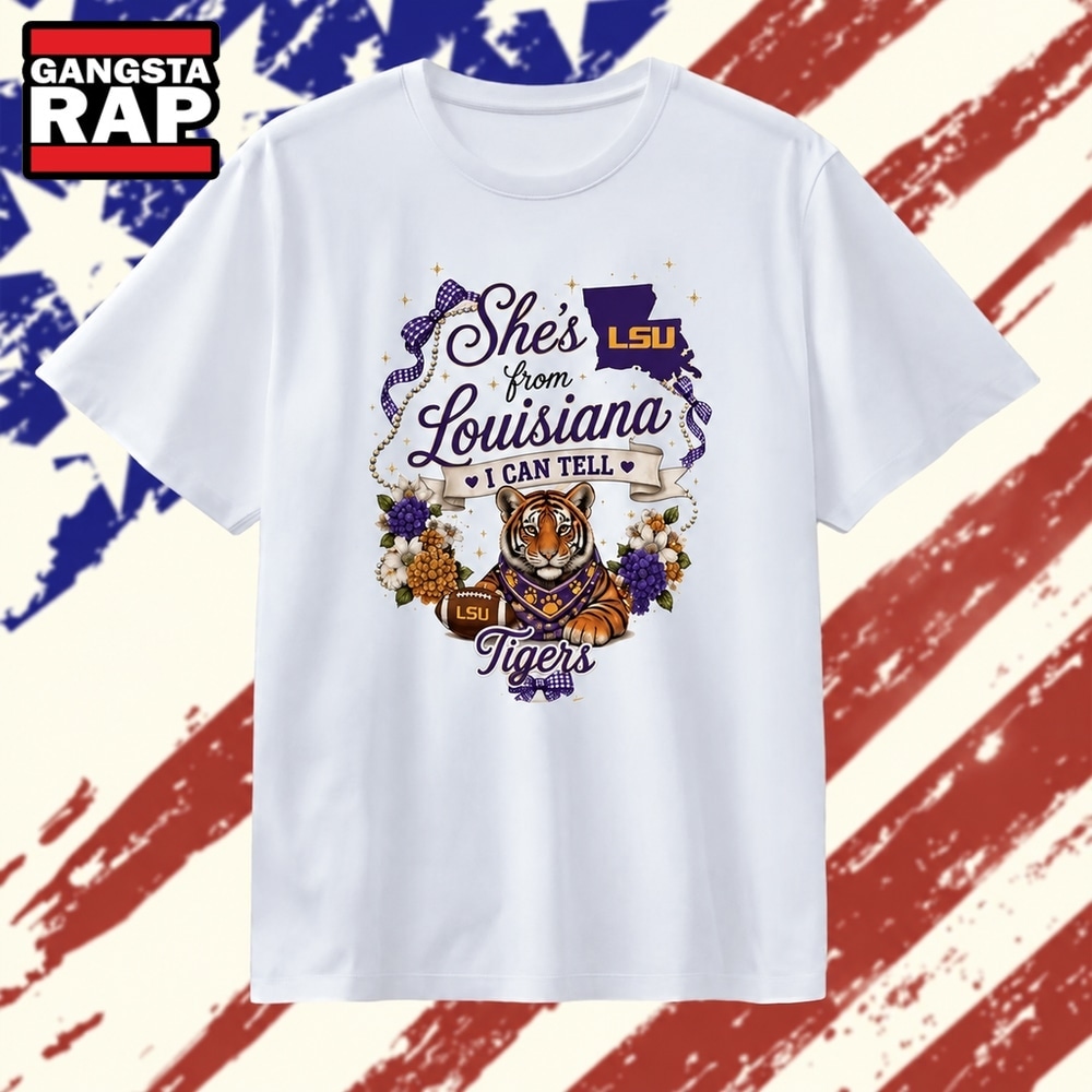 She’s from Louisiana I Can Tell LSU Tigers T Shirt, Trending 2D Shirt She’s from Louisiana I Can Tell LSU Tigers T Shirt, Trending 2D Shirt