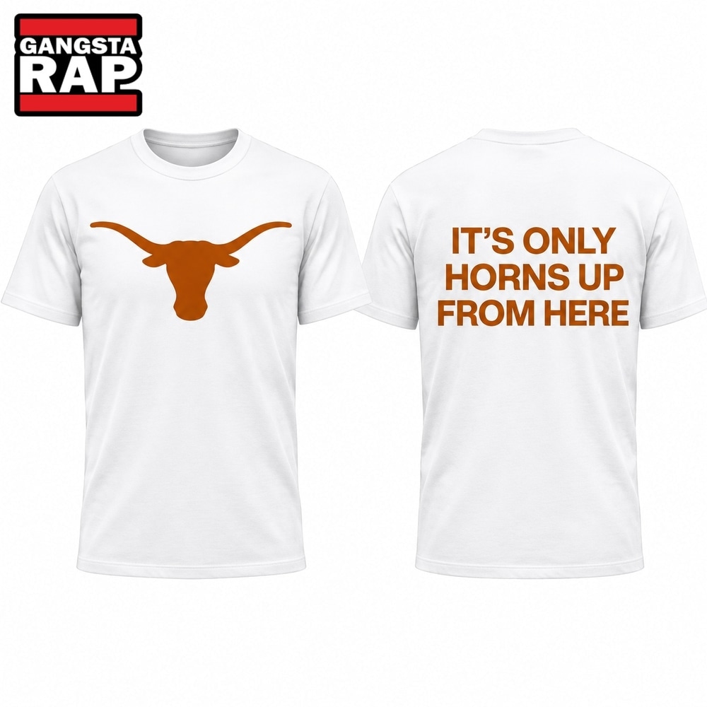 Texas Longhorns It’s Only Horns Up From Here 2026 T Shirt, Trending Design Shirt Texas Longhorns It’s Only Horns Up From Here 2026 T Shirt, Trending Design Shirt