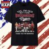 Yes I'm Old But I Saw Buccaneers Greatness Signatures T Shirt, Trending 2D Shirt Yes I M Old But I Saw Buccaneers Greatness Signatures T Shirt