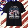 Yes I'm Old But I Saw Patriots Greatness Super Bowl Signatures T Shirt, Trending 2D Shirt 3 Yes I'm Old But I Saw Patriots Greatness Super Bowl Signatures T Shirt, Trending 2D Shirt Yes I M Old But I Saw Patriots Greatness Super Bowl Signatures T Shirt