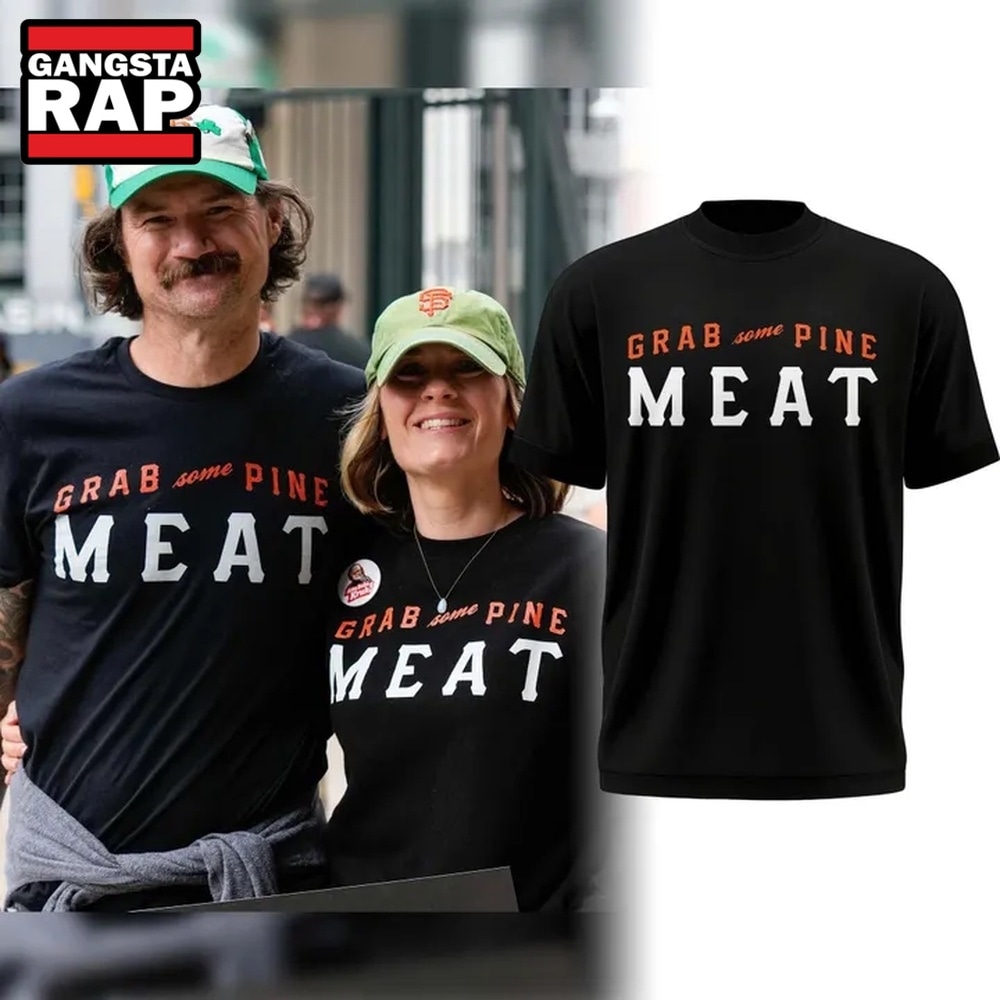 San Francisco Giants Grab Some Pine, Meat Limited Edition T Shirt, Trending Design Shirt San Francisco Giants Grab Some Pine, Meat Limited Edition T Shirt, Trending Design Shirt