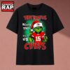 They Hate Us Because They Ain't Us Chiefs Grinch Christmas 2026 T Shirt, Music 2D Shirt 3 They Hate Us Because They Ain't Us Chiefs Grinch Christmas 2026 T Shirt, Music 2D Shirt They Hate US Because They Ain T US Chiefs Grinch Christmas 2026 T Shirt